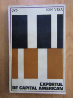 Ion Vesa - Exportul de capital american