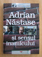 Anticariat: Marian Oprea - Adrian Nastase si sensul inamicului