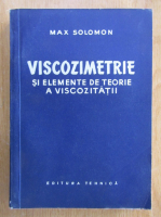 Max Solomon - Viscozimetrie si elemente de teorie a viscozitatii