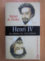 Michel de Decker - Henri IV. Les dames du Vert Galant