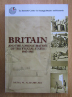 Muna M. Alhammadi - Britain and the Administration of the Trucial States, 1947-1965