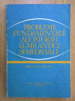 Probleme fundamentale ale istoriei lumii antice si medievale. Manual pentru clasa a XI-a