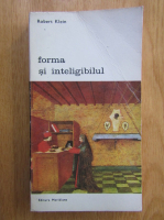 Robert Klein - Forma si inteligibilul (volumul 1)