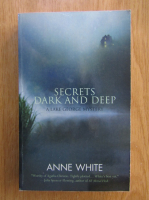 Anticariat: Anne White - Secrets Dark and Deep