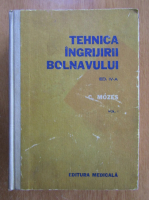 Carol Mozes - Tehnica ingrijirii bolnavului (volumul 1)