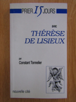 Constant Tonnelier - Prier 15 jours avec Therese de Lisieux