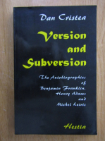 Dan Cristea - Version and Subversion. The Autobiographies of Benjamin Franklin, Henry Adams and Michel Leiris