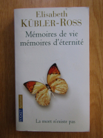 Elisabeth Kubler Ross - Memoires de vie memoires d'eternite