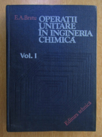 Anticariat: Emilian A. Bratu - Operatii unitare in ingineria chimica (volumul 1)