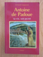 Anticariat: Fernand Lequenne - Antoine de Padoue. Sa vie, son secret