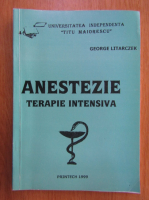 George Litarczek - Anestezie. Terapie intensiva