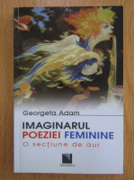 Georgeta Adam - Imaginarul poeziei feminine