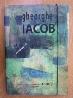 Gheorghe Iacob - Revelatiile unei sinteze in 3 expozitii