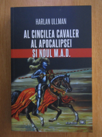 Harlan Ullman - Al cincilea cavaler al apocalipsei si noul M.A.D.