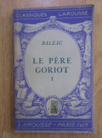 Anticariat: Honore de Balzac - Le pere goriot (volumul 1)