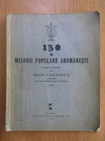 Ioan Caranica - 130 melodii populare aromanesti