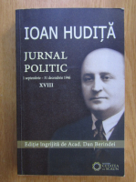 Ioan Hudita - Jurnal politic (volumul 18)