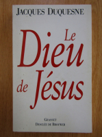 Jacques Duquesne - Le Dieu de Jesus