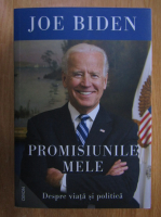 Anticariat: Joe Biden - Promisiunile mele. Despre viata si politica