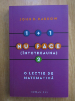 John D. Barrow - 1+1 nu face intotdeauna 2. O lectie de matematica