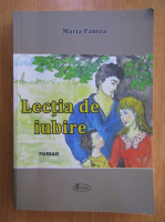 Maria Pantea - Lectia de iubire