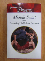 Anticariat: Michelle Smart - Protecting His Defiant Innocent