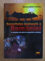 Mircea Chiorean - Securitatea nationala a Romaniei in contextul schimbarilor geopolitice mondiale