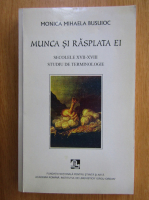 Monica Mihaela Busuioc - Munca si rasplata ei (volumul 1)
