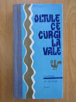 Oltule, ce curgi la vale. Culegere de folclor