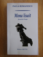 Paula Romanescu - Mona lisait. Jurnal de Franta