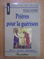 Anticariat: Philippe Madre - Prieres pour la guerison