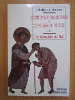 Philippe Madre - Souffrance des hommes et compassion de Dieu (volumul 1)