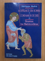 Philippe Madre - Souffrance des hommes et compassion de Dieu (volumul 2)