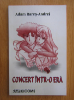 Adam Rares Andrei - Concert intr-o era