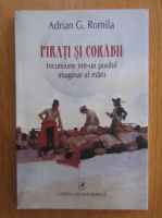Adrian G. Romila - Pirati si corabii