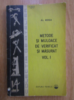 Anticariat: Al. Moga - Metode si mijloace de verificat si masurat (volumul 1)