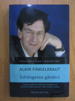 Alain Finkielkraut - Infrangerea gandirii