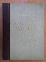 Alexander Eliot - Three Hundred Years of American Painting