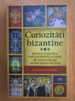 Anticariat: Anthony Kaldellis - Curiozitati bizantine
