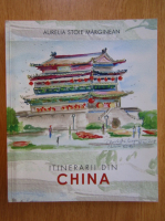 Aurelia Stoie Marginean - Itinerarii din China
