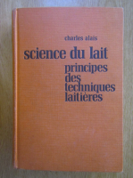 Charles Alais - Science du lait. Principes des techniques laitieres