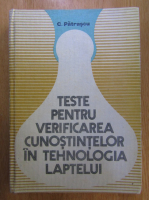 Constantin Patrascu - Teste pentru verificarea cunostintelor in tehnologia laptelui