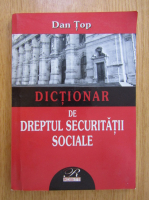 Dan Top - Dictionar de dreptul securitatii sociale