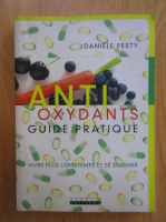 Daniele Festy - Antioxydants. Guide pratique