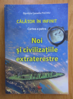 Dimitria Camelia Puchiu - Calator in infinit, volumul 4. Noi si civilizatiile extraterestre