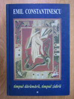 Anticariat: Emil Constantinescu - Timpul daramarii, timpul zidirii (volumul 2)