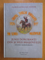Florin Aurelian Nistor - Junii Dorobanti din Scheii Brasovului. Studiu monografic