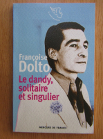 Francoise Dolto - Le dandy, solitaire et singulier