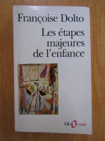 Francoise Dolto - Les etapes majeures de l'enfance