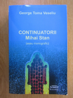 Anticariat: George Toma Veseliu - Continuatorii Mihai Stan